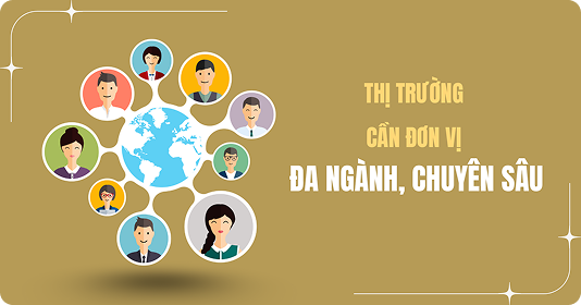 Thị trường cần đơn vị đa ngành, chuyên sâu